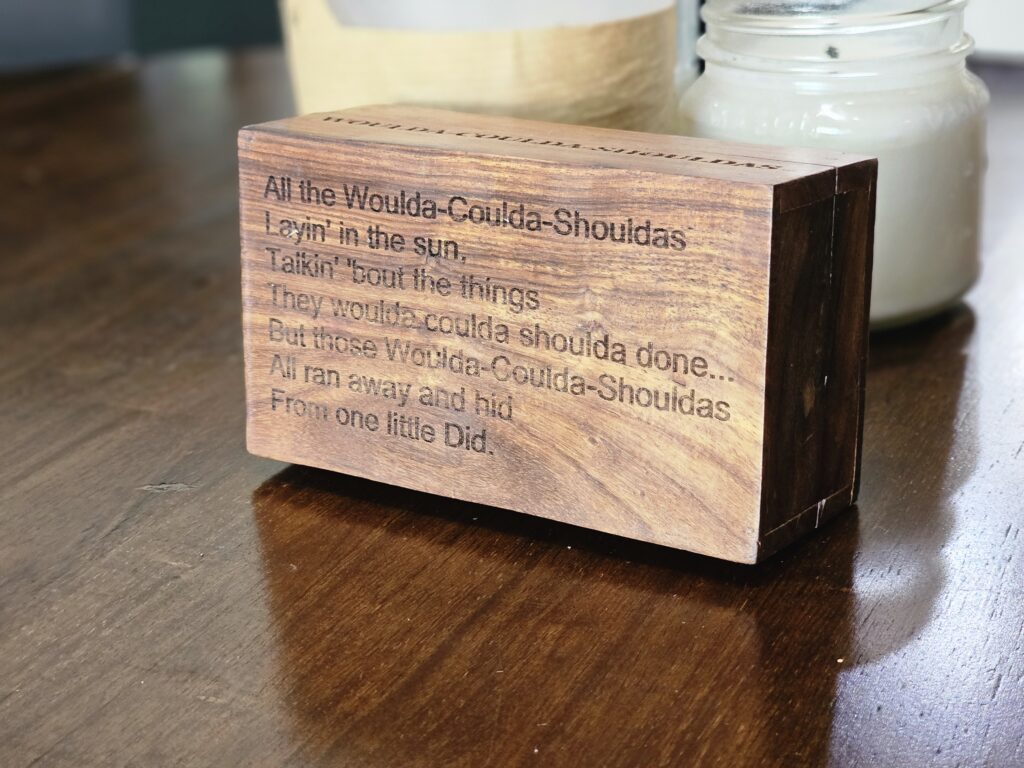 Custom box that says WOULDA COULDA SHOULDA poem